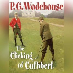 The Clicking of Cuthbert, P. G. Wodehouse