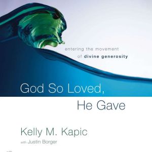 God So Loved, He Gave, Kelly M. Kapic