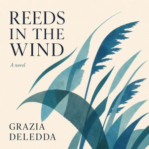 Reeds in the Wind, Grazia Deledda