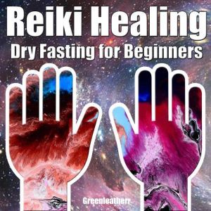 Reiki Healing  Dry Fasting for Begin..., Greenleatherr