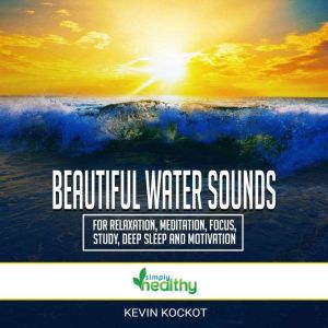 Beautiful Water Sounds For Relaxation..., Kevin Kockot