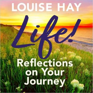 Life!, Louise Hay