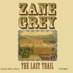 The Last Trail, Zane Grey