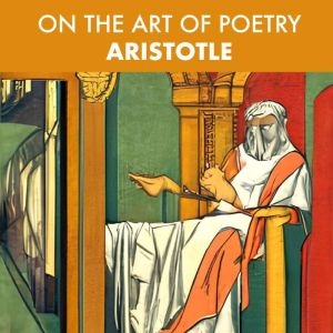 On the Art of Poetry  Aristotle, Aristotle