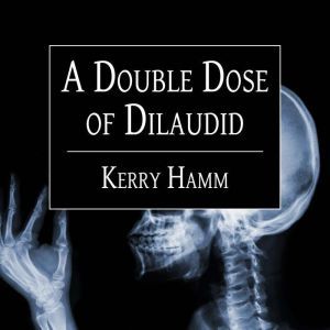 A Double Dose of Dilaudid, Kerry Hamm