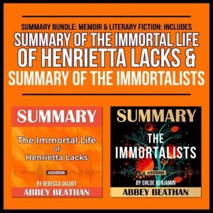 Summary Bundle: Memoir & Literary Fiction: Includes Summary of The Immortal Life of Henrietta Lacks & Summary of The Immortalists, Abbey Beathan