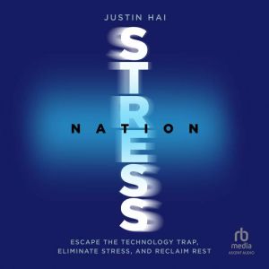 Stress Nation: Escape the Technology Trap, Eliminate Stress, and Reclaim Rest
