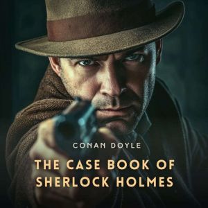 The Case Book of Sherlock Holmes