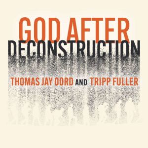 God After Deconstruction, Thomas Jay Oord