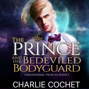 The Prince and His Bedeviled Bodyguar..., Charlie Cochet