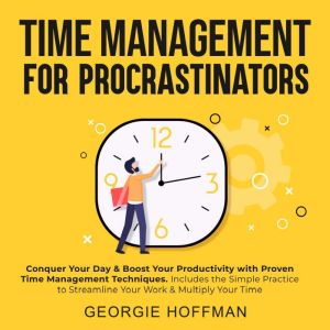 Time Management for Procrastinators, Georgie Hoffman