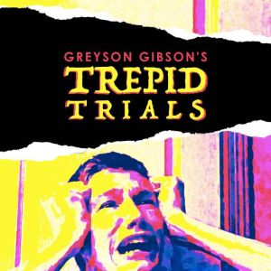 Trepid Trials, Greyson Gibson
