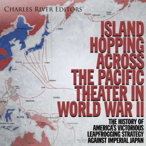 Island Hopping across the Pacific The..., Charles River Editors