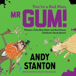 Youre a Bad Man, Mr Gum!, Andy Stanton