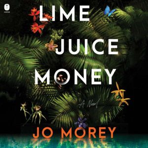 Lime Juice Money: A Novel