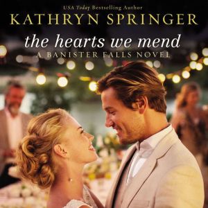The Hearts We Mend, Kathryn Springer