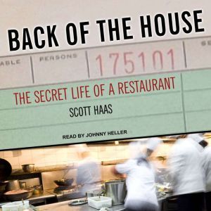 Back of the House The Secret Life of a Restaurant, Scott Haas