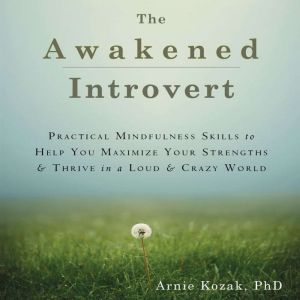 The Awakened Introvert, Arnie Kozak, PhD