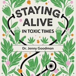 Staying Alive in Toxic Times, Jenny Goodman