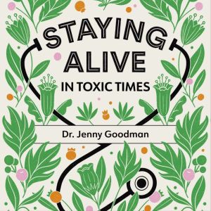 Staying Alive in Toxic Times: A Seasonal Guide to Lifelong Health