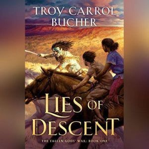 Lies of Descent, Troy Carrol Bucher