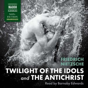 Twilight of the Idols and The Antichrist, Friedrich Nietzsche