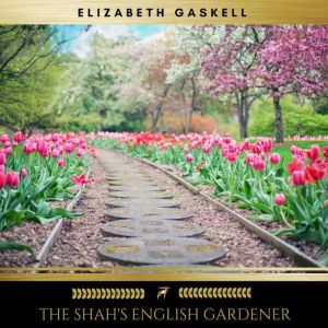 The Shahs English Gardener, Elizabeth Gaskell