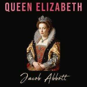 Queen Elizabeth, Jacob Abbott