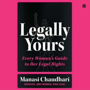 Legally Yours: Every Woman's Guide to her Legal Rights