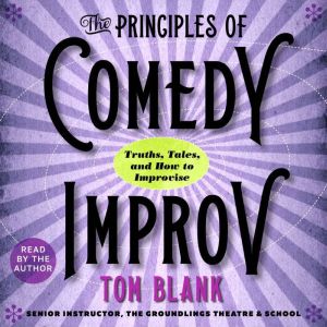The Principles of Comedy Improv, Tom Blank
