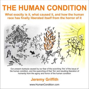 The Human Condition, Jeremy Griffith