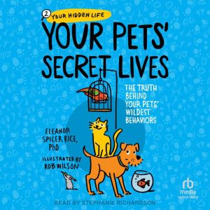 Your Pets Secret Lives, Eleanor Spicer Rice, PhD
