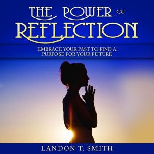 The Power Of Reflection, Landon T. Smith