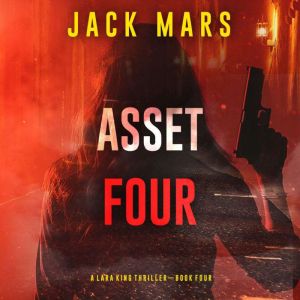 Asset Four (A Lara King Espionage ThrillerBook 4)