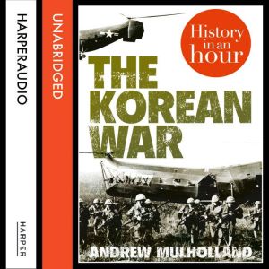 The Korean War History in an Hour, Andrew Mulholland