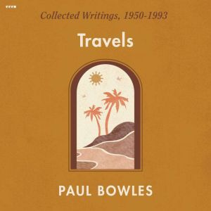 Travels, Paul Bowles