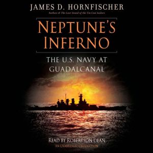 Neptune's Inferno The U.S. Navy at Guadalcanal, James D. Hornfischer