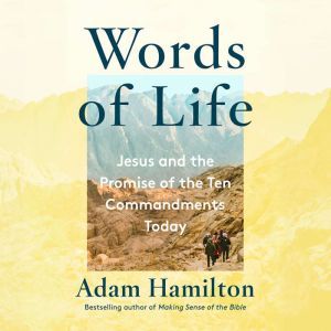 Words of Life Seeing the Ten Commandments Through the Eyes of Jesus, Adam Hamilton