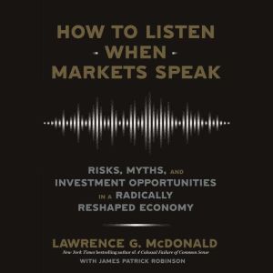 How to Listen When Markets Speak, Lawrence G. McDonald