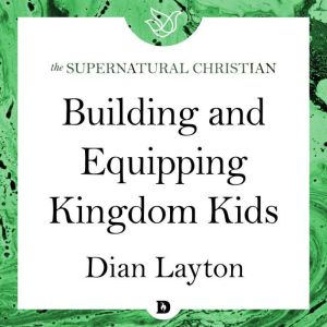 Building and Equipping Kingdom Kids, Dian Layton