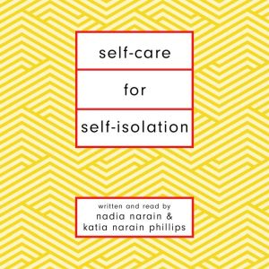 SelfCare for SelfIsolation, Nadia Narain