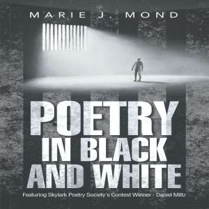 Poetry in Black and White, Marie J. Mond
