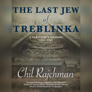 The Last Jew of Treblinka, Chil Rajchman