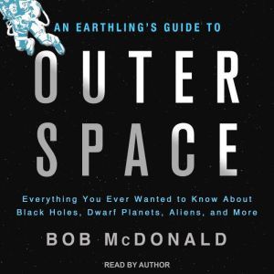 An Earthlings Guide to Outer Space, Bob McDonald