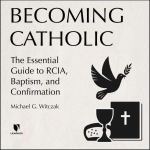 Becoming Catholic, Michael G. Witczak