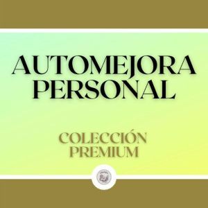 Automejora Personal: Coleccion Premium (3 Libros)