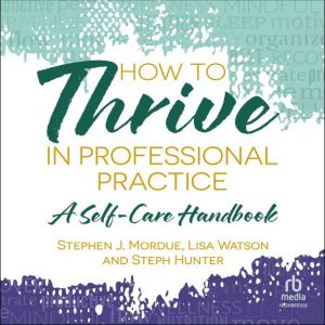 How to Thrive in Professional Practic..., Stephen J Mordue