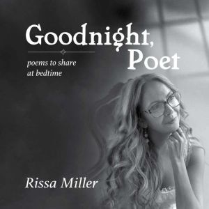 Goodnight, Poet, Rissa Miller