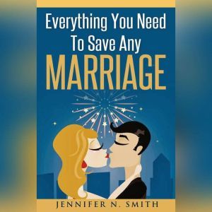 Everything You Need To Save Any Marri..., Jennifer N. Smith