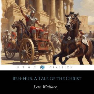 BenHur A Tale of the Christ, Lew Wallace